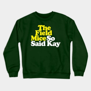 The Field Mice - So Said Kay // Retro Typography Design Crewneck Sweatshirt